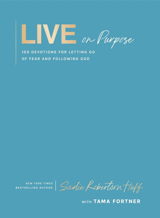 Live on Purpose : 100 Devotions for Letting Go of Fear and F